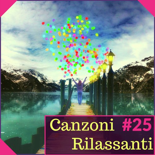 #25 Canzoni Rilassanti - Serotonina Naturale per Aumentare la Felicità e Combattere Attacchi di Panico