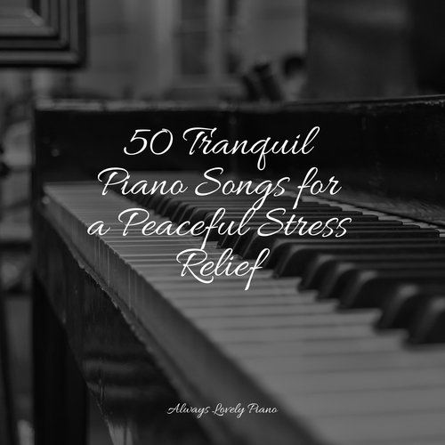 50 Tranquil Piano Songs for a Peaceful Stress Relief