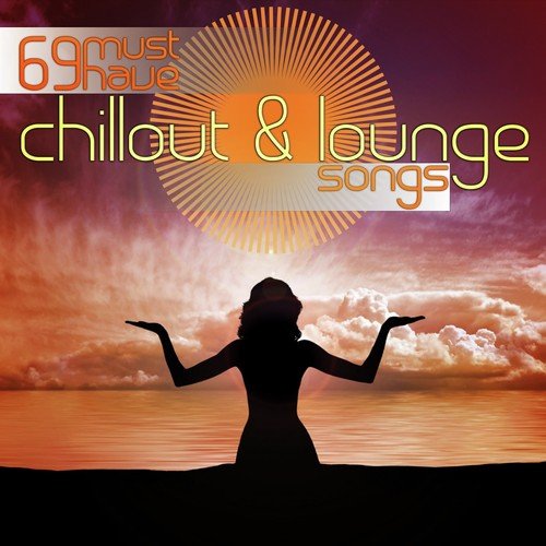 69 Must Have Chillout and Lounge Songs