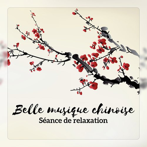 Belle musique chinoise - Séance de relaxation, Zen oasis de détente, Le bien-être, Sérénité et harmonie