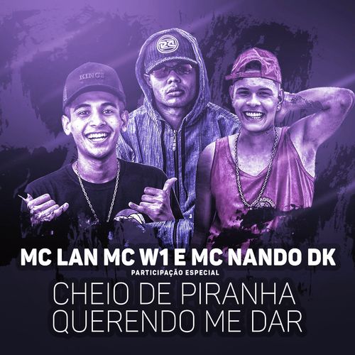 Cheio de piranha querendo me dar (Participação especial de MC W1 e MC Nando DK)