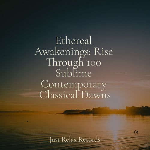 Ethereal Awakenings: Rise Through 100 Sublime Contemporary Classical Dawns