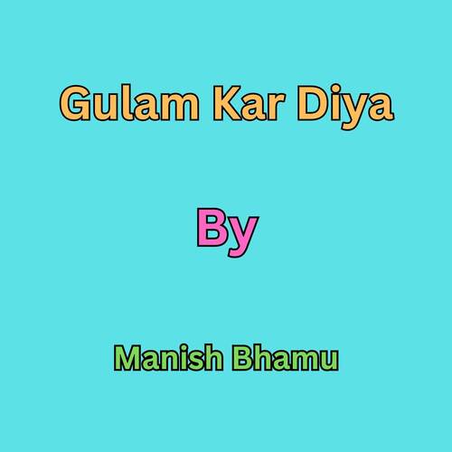 Gulam Kar Diya