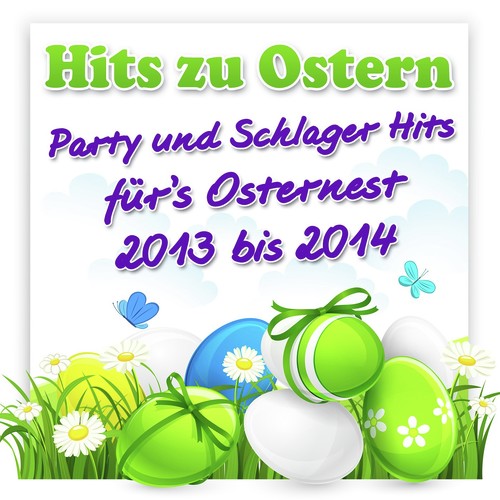 Hits zu Ostern – Party und Schlager Hits für’s Osternest 2013 bis 2014