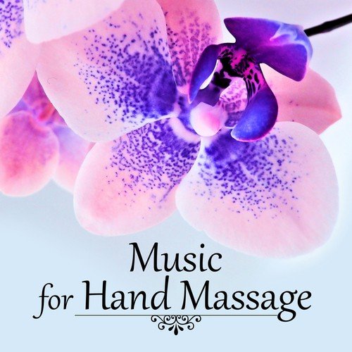 Music for Hand Massage - Relaxation and Meditation Yoga Healing Music, Nature Sounds Perfect for Massage, Acupressure, Aromatherapy, Ayurveda, SPA & Massage, Enjoy Tranquility