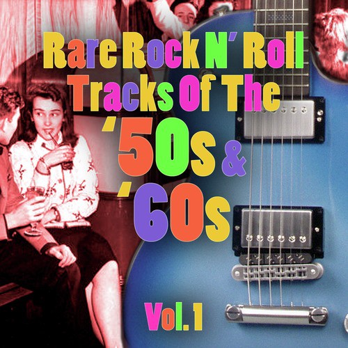 Rare Rock N' Roll Tracks Of The '50s & '60s Vol. 1
