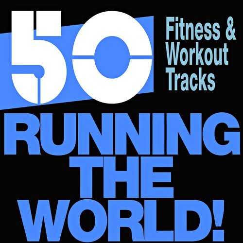 Running the World! 50 Fitness & Workout Tracks