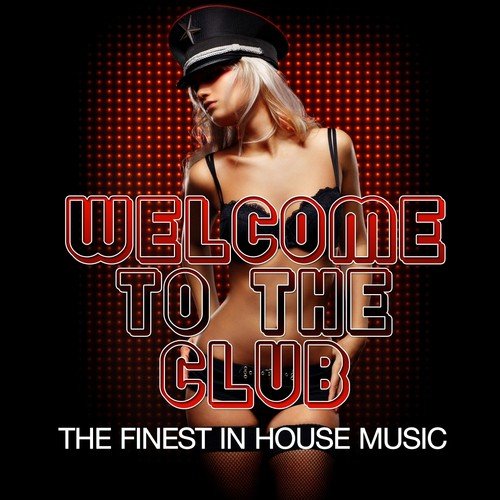 Welcome to the Club (The Finest in House Music)
