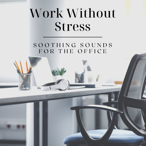 Work Without Stress - Soothing Sounds for the Office_poster_image