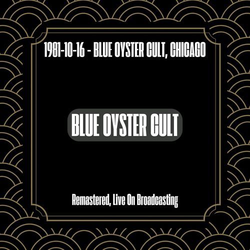 1981-10-16 - Blue Oyster Cult, Chicago (Remastered, Live On Broadcasting)