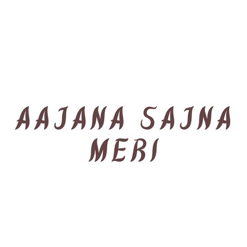 Aajana Sajna Meri