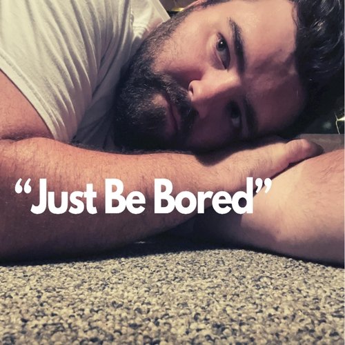 Just Be Bored