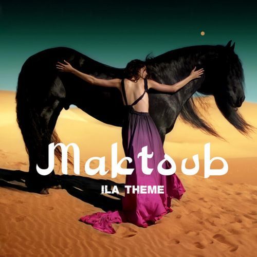 Maktoub (ILA THEME)