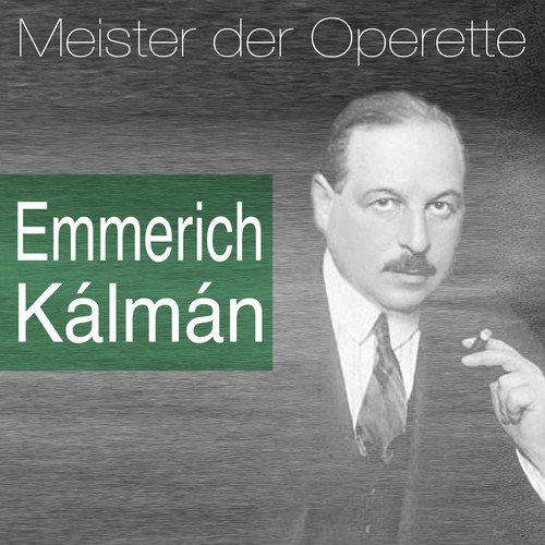 Meister der Operette: Emmerich Kálmán