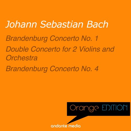 Orange Edition - Bach: Brandenburg Concerti Nos. 1, 4 &amp; Double Concerto for 2 Violins and Orchestra_poster_image