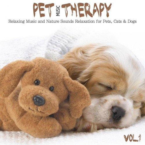 Pet Music Therapy, Vol. 1 (Relaxing Music and Nature Sounds Relaxation for Pets, Cats & Dogs)