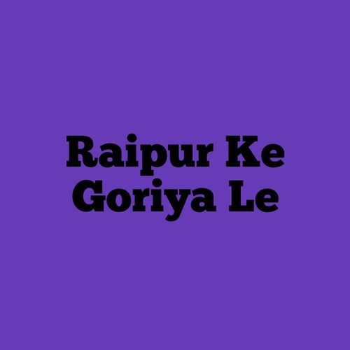 Raipur Ke Goriya Le