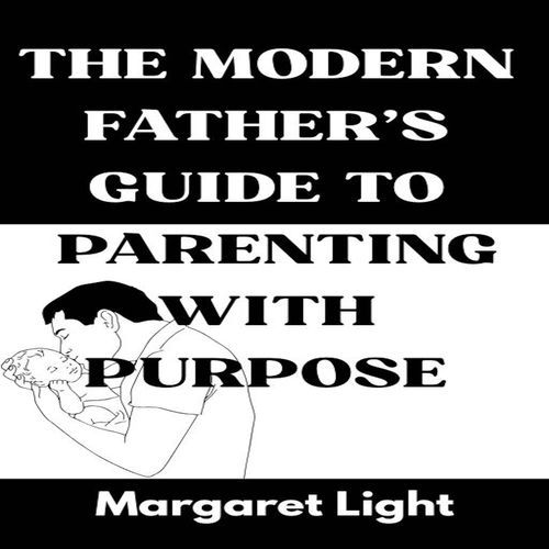 The Modern Father's Guide to Parenting with Purpose cover art