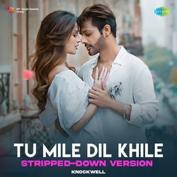 Tu Mile Dil Khile - Stripped Down Version-QjE7fy0Ff38