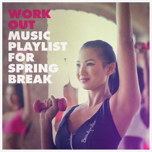 Work out Music Playlist for Spring Break_poster_image