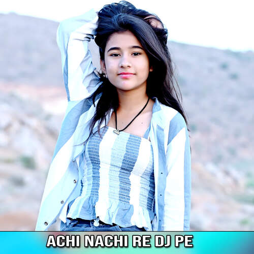 Achi Nachi Re Dj Pe