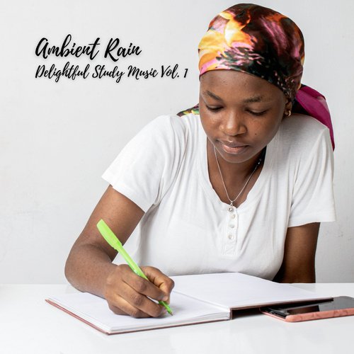 Ambient Rain: Delightful Study Music Vol. 1