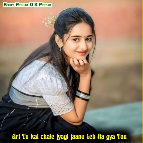 Ari Tu kal chale jyagi jaanu Leb Aa gya Ton