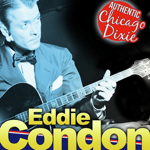 Eddie Condon. Authentic Chicago Dixie