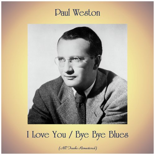 I Love You / Bye Bye Blues (All Tracks Remastered)