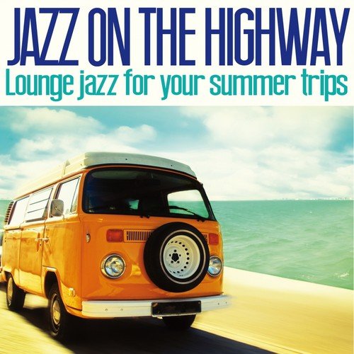 Jazz on the Highway (Lounge Jazz for Your Summer Trips)