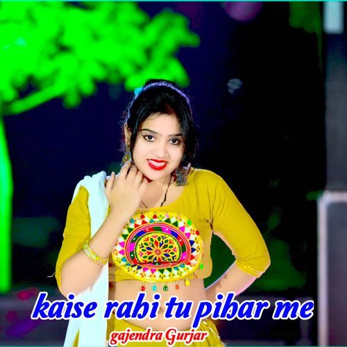 Kaise Rahi Tu Pihar Me