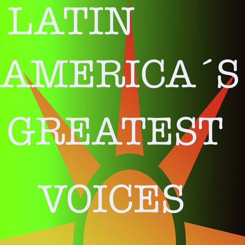 Latin America’s Greatest Voices