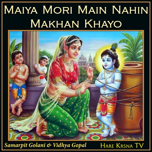 Maiya Mori Main Nahin Makhan Khayo