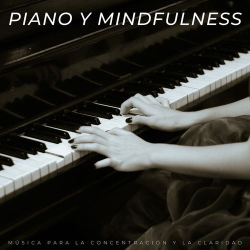 Piano Y Mindfulness: Música Para La Concentración Y La Claridad