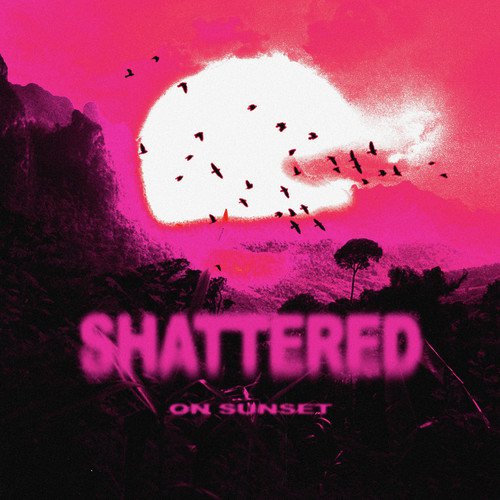 Shattered on Sunset