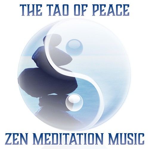 The Tao of Peace (Zen Meditation Music & Peaceful Soundscapes for Deep Relaxation, Yoga and Spiritual Healing)