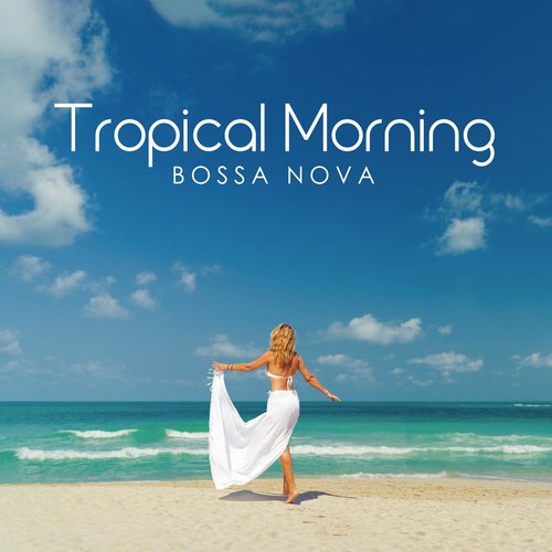 Tropical Morning Bossa Nova: Music for Morning and Good Mood