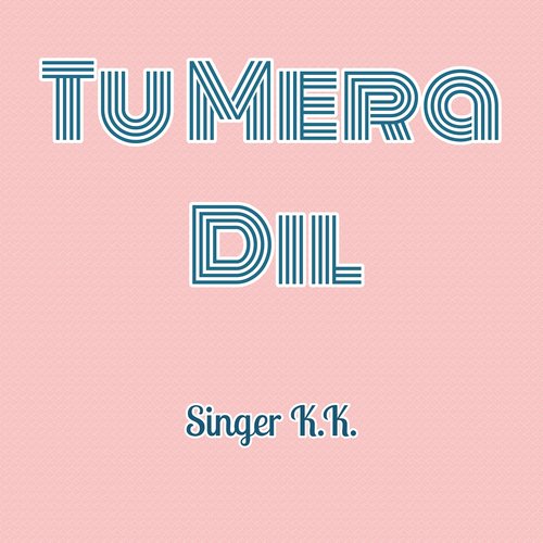 Tu Mera Dil