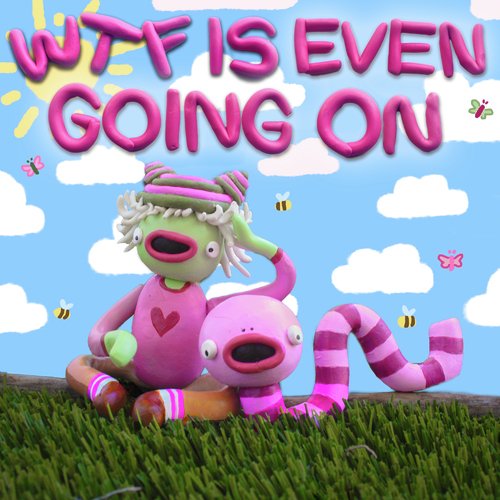 WTF is even going on?_poster_image