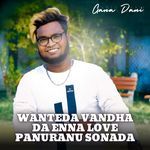 Wanteda Vandha Da Enna Love Panuranu Sonada