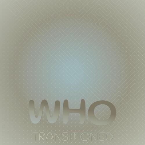 Who Transitioned