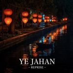 Ye Jahan Reprise
