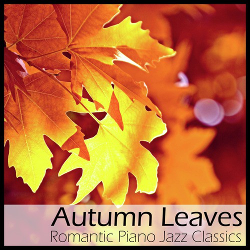 Autumn Leaves: Romantic Piano Jazz Classics