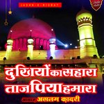 Dukhiyon Ka Sahara Taj Piya Hamara