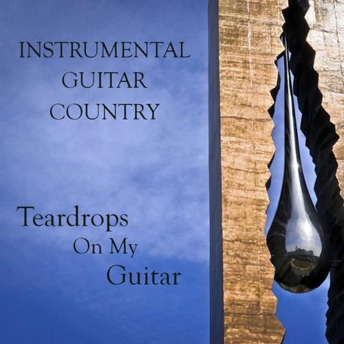 Instrumental Guitar Country: Teardrops on My Guitar