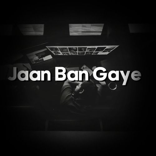 Jaan Ban Gaye