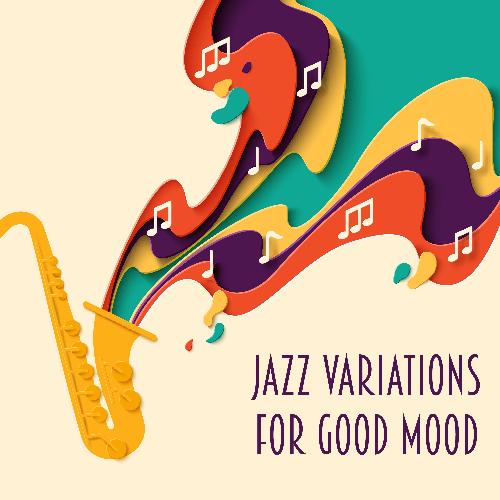 Jazz Variations for Good Mood: Dose of Musical Positive Energy