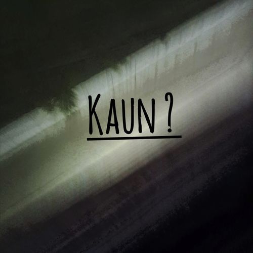 Kaun?