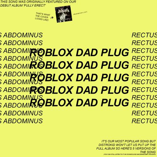 Roblox Dad Plug By Rectus Abdominus Download Or Listen - roblox 2017 font download