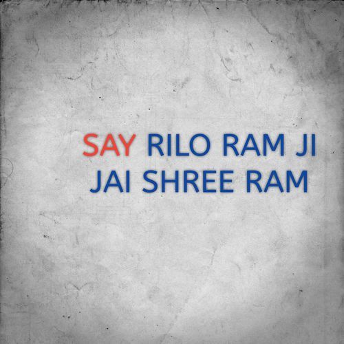 SAY RILO RAM JI JAI SHREE RAM